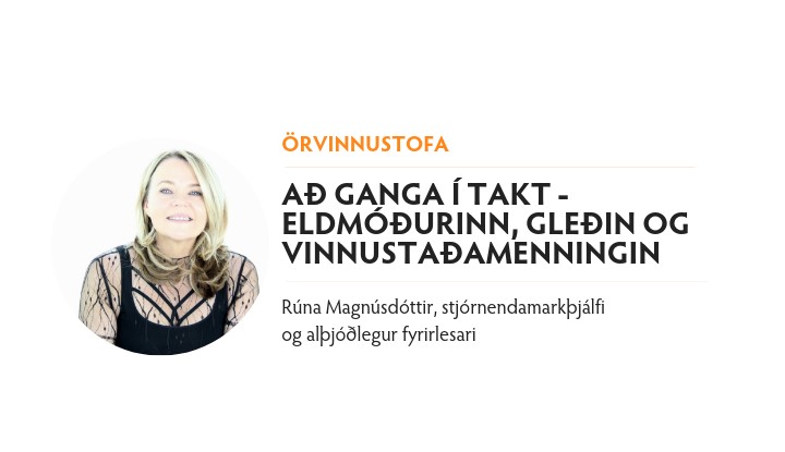 Örvinnustofa: Að ganga í takt – eldmóðurinn, gleðin og vinnustaðamenningin