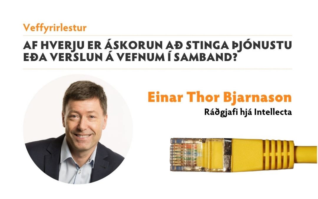 Veffyrirlestur: Af hverju er áskorun að stinga þjónustu eða verslun á vefnum í samband?